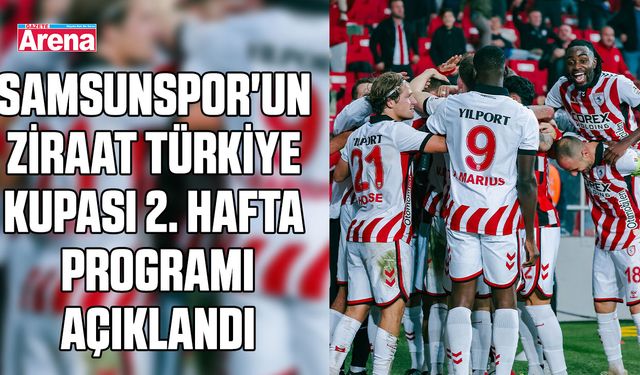 Samsunspor'un  Ziraat Türkiye Kupası 2. hafta programı açıklandı