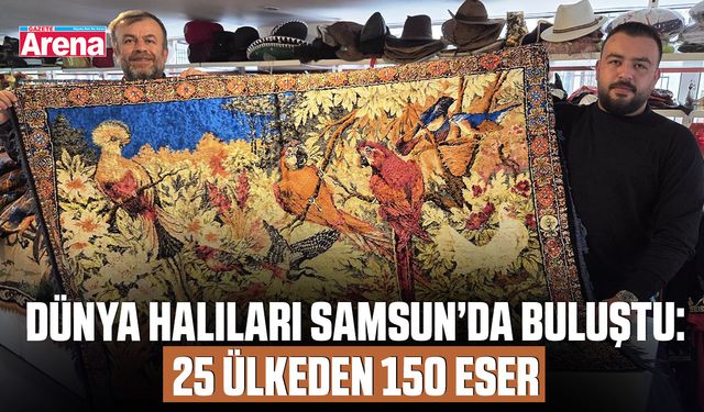 Dünya halıları Samsun’da buluştu: 25 Ülkeden 150 eser