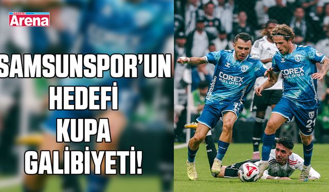 Samsunspor’un hedefi kupa galibiyeti!