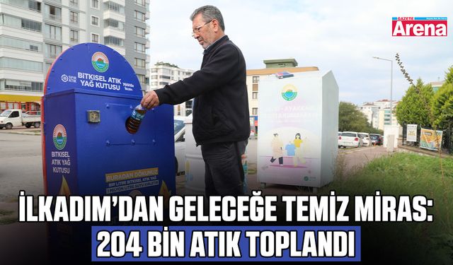 İlkadım’dan geleceğe temiz miras: 204 bin atık toplandı