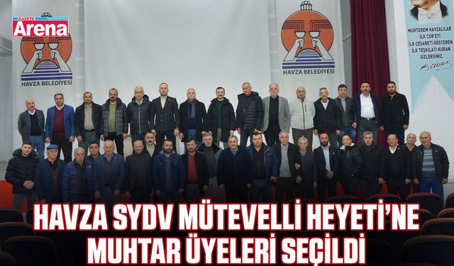 Havza SYDV Mütevelli Heyeti’ne muhtar üyeleri seçildi