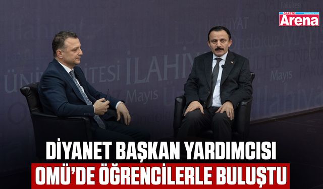 Diyanet Başkan Yardımcısı OMÜ’de öğrencilerle buluştu