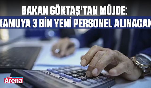 Bakan Göktaş'tan müjde: Kamuya 3 bin yeni personel alınacak