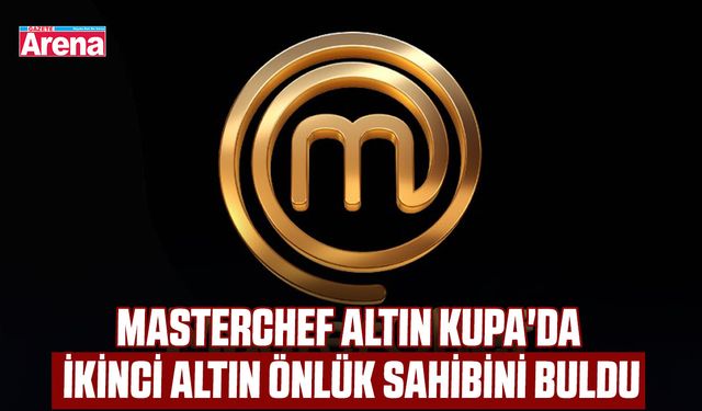 MasterChef’ Altın Kupa'da ikinci altın önlük sahibini buldu