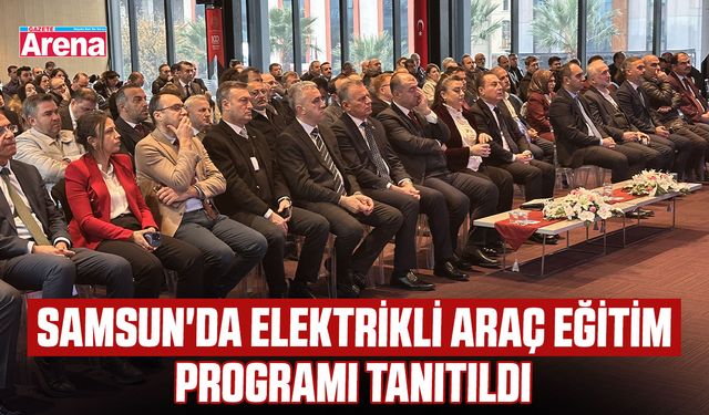 Samsun'da elektrikli araç eğitim programı tanıtıldı