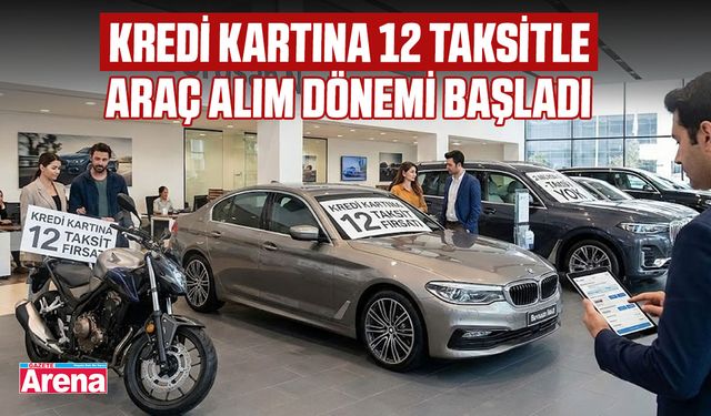Kredi kartına 12 taksitle araç alım dönemi başladı