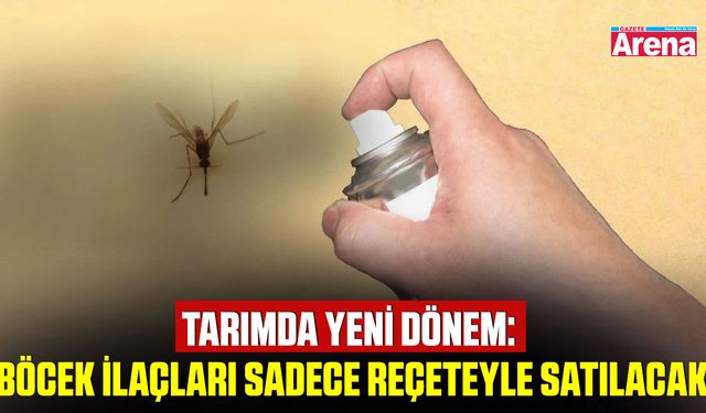 Tarımda yeni dönem: Böcek ilaçları sadece reçeteyle satılacak