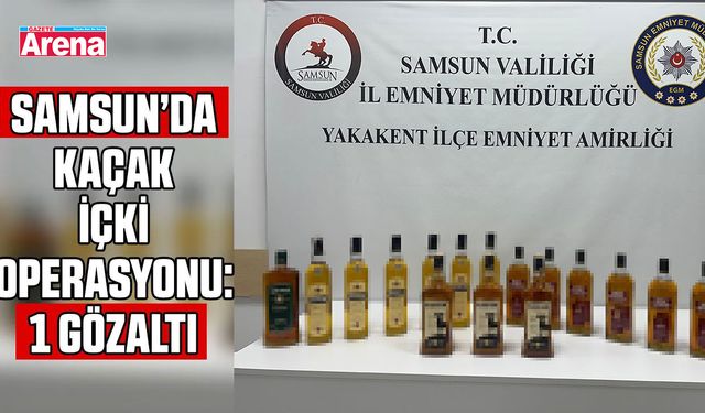Samsun’da kaçak içki operasyonu: 1 gözaltı
