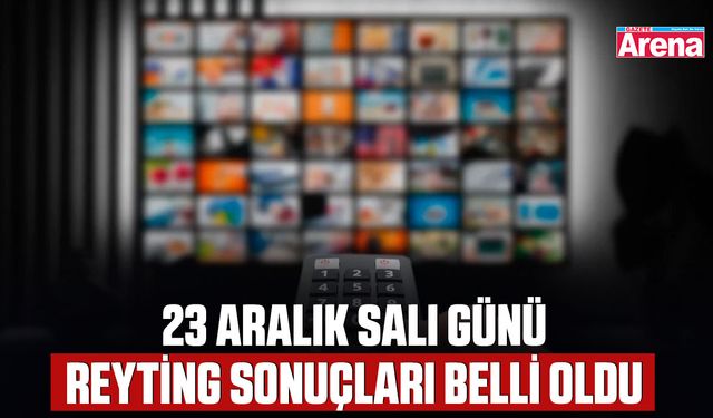 23 Aralık salı günü reyting sonuçları belli oldu