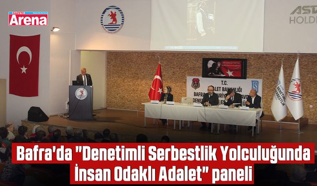 Bafra'da "Denetimli Serbestlik Yolculuğunda İnsan Odaklı Adalet" paneli