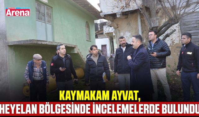 Kaymakam Ayvat, heyelan bölgesinde incelemelerde bulundu