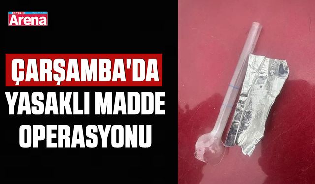 Çarşamba'da yasaklı madde operasyonu