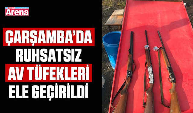 Çarşamba’da ruhsatsız av tüfekleri ele geçirildi