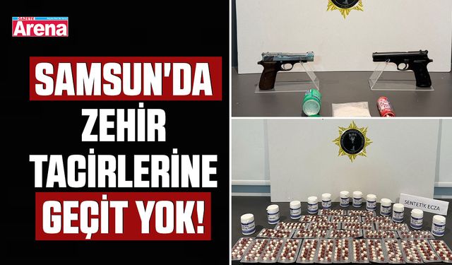 Samsun'da zehir tacirlerine geçit yok!