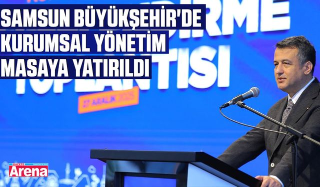 Samsun Büyükşehir'de kurumsal yönetim masaya yatırıldı