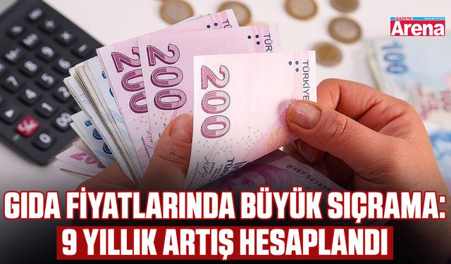 Gıda fiyatlarında büyük sıçrama: 9 Yıllık artış hesaplandı