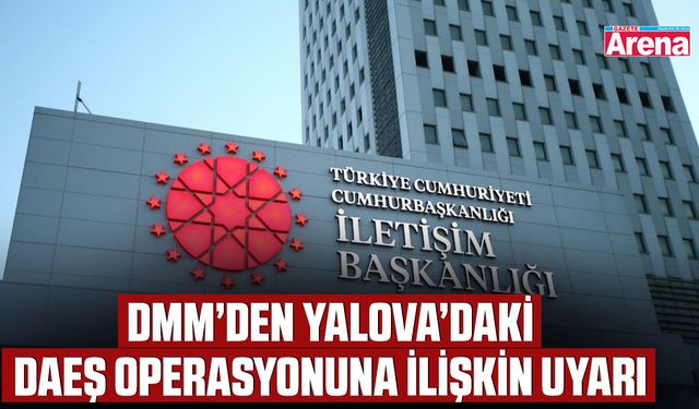 DMM’den Yalova’daki DAEŞ operasyonuna ilişkin uyarı