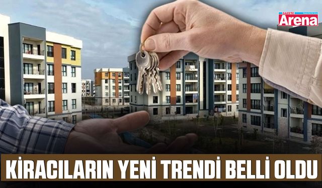 Kiracıların yeni trendi belli oldu