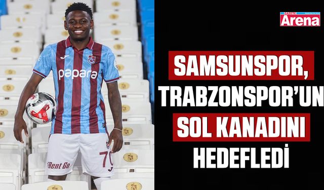 Samsunspor, Trabzonspor’un sol kanadını hedefledi