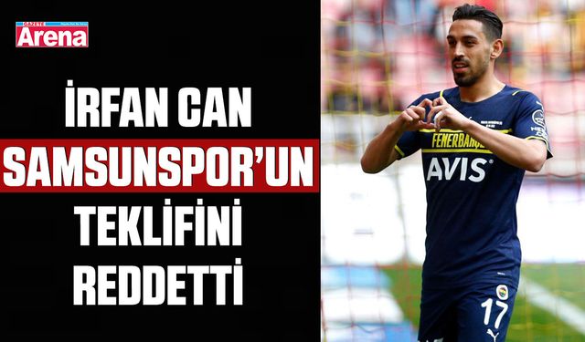 İrfan Can Kahveci Samsunspor teklifini reddetti