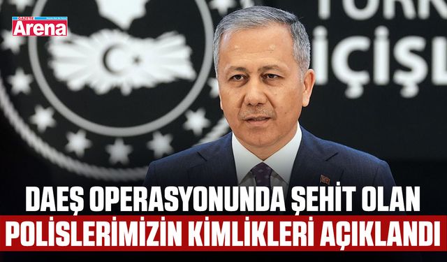 DAEŞ operasyonunda şehit olan polislerimizin kimlikleri açıklandı