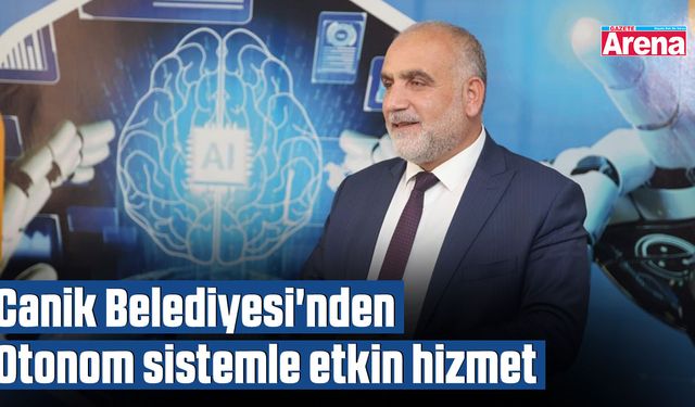 Canik Belediyesi'nden otonom sistemle etkin hizmet