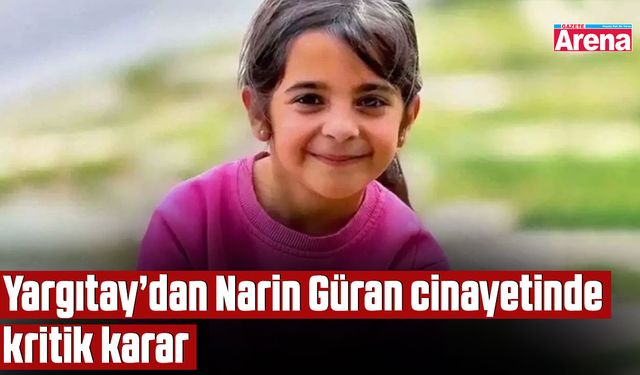 Yargıtay’dan Narin Güran cinayetinde kritik karar