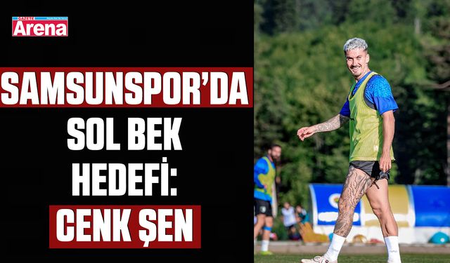 Samsunspor’da sol bek hedefi: Cenk Şen