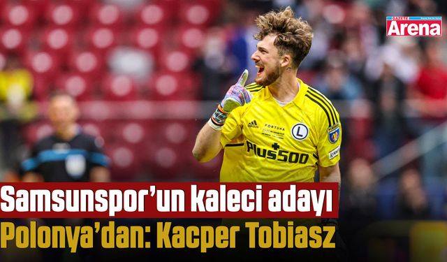 Samsunspor’un kaleci adayı Polonya’dan: Kacper Tobiasz