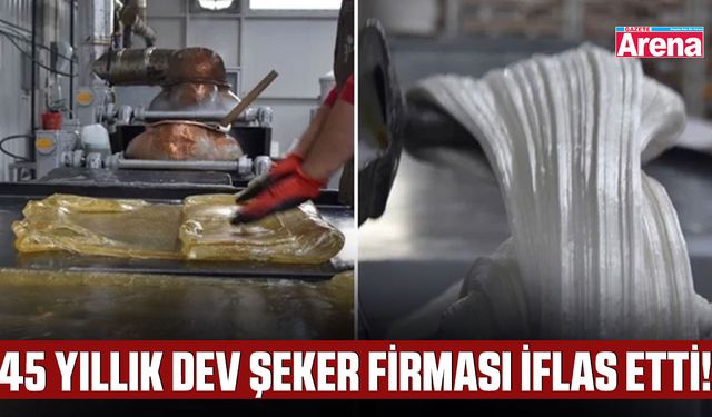 45 Yıllık dev şeker firması iflas etti!