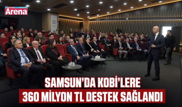 Samsun’da KOBİ’lere 360 milyon TL destek sağlandı