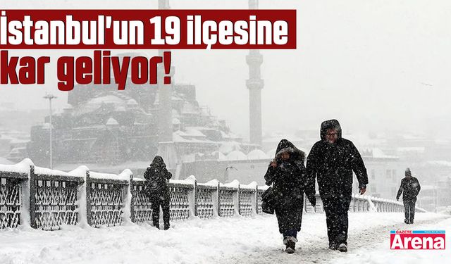 İstanbul'un 19 ilçesine kar geliyor!