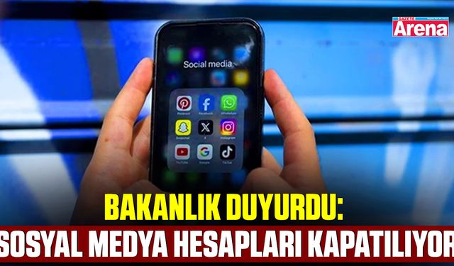 Bakanlık duyurdu: Sosyal medya hesapları kapatılıyor