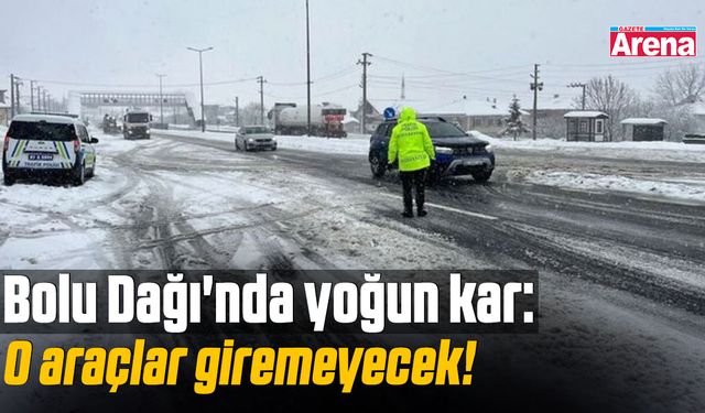 Bolu Dağı'nda yoğun kar: O araçlar giremeyecek!