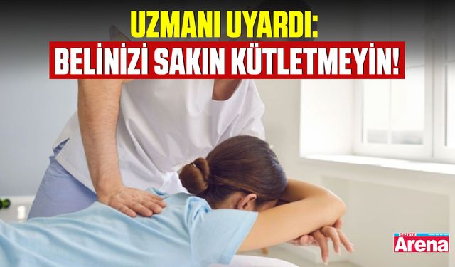 Uzmanı uyardı: Belinizi sakın kütletmeyin!