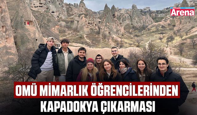 OMÜ Mimarlık öğrencilerinden Kapadokya çıkarması