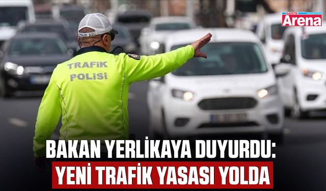Bakan Yerlikaya duyurdu: Yeni trafik yasası yolda