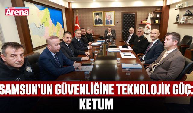 Samsun’un güvenliğine teknolojik güç: KETUM