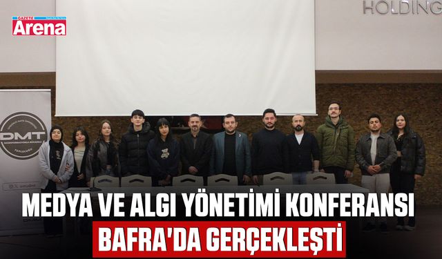 Medya ve Algı Yönetimi Konferansı Bafra'da gerçekleşti