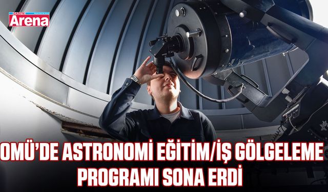 OMÜ’de Astronomi Eğitim/İş Gölgeleme Programı sona erdi