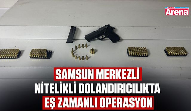 Samsun merkezli nitelikli dolandırıcılıkta eş zamanlı operasyon