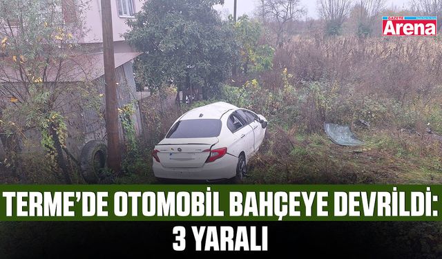 Terme’de otomobil bahçeye devrildi: 3 yaralı