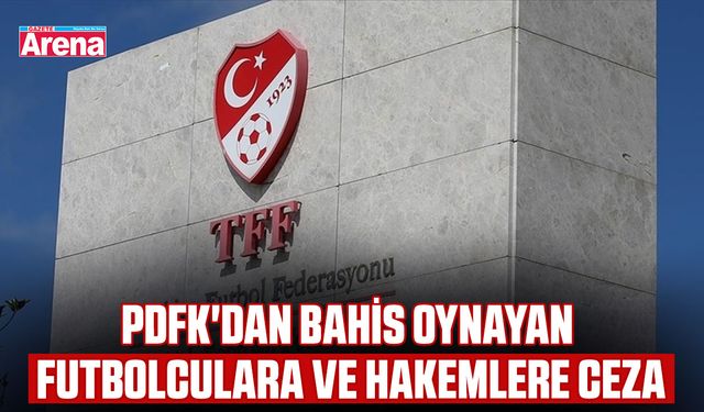 PDFK'dan bahis oynayan futbolculara ve hakemlere ceza