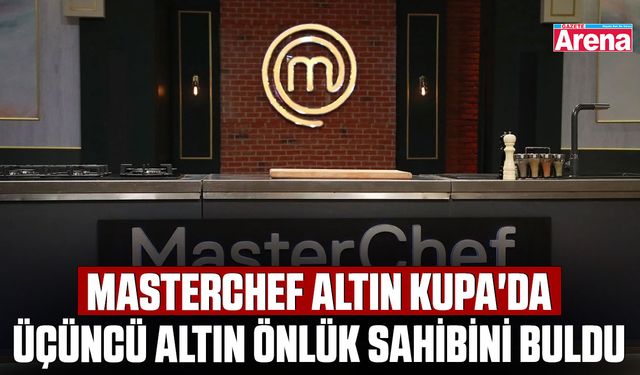 MasterChef Altın Kupa'da üçüncü altın önlük sahibini buldu