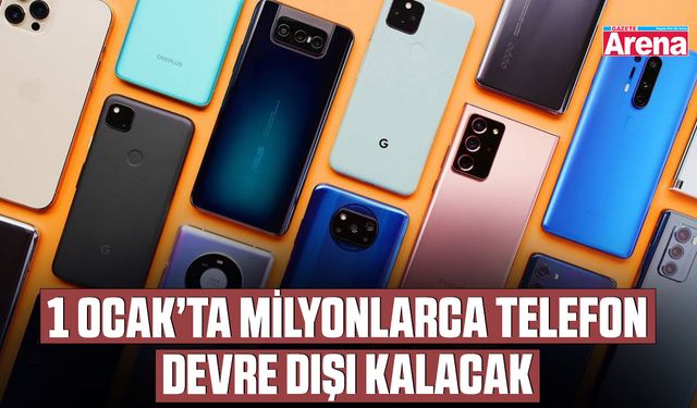 1 Ocak’ta milyonlarca telefon devre dışı kalacak