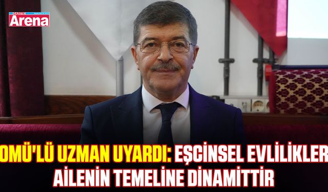OMÜ'lü uzman uyardı: Eşcinsel evlilikler ailenin temeline dinamittir