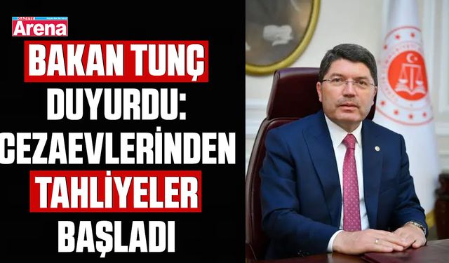 Bakan Tunç duyurdu: Cezaevlerinden tahliyeler başladı