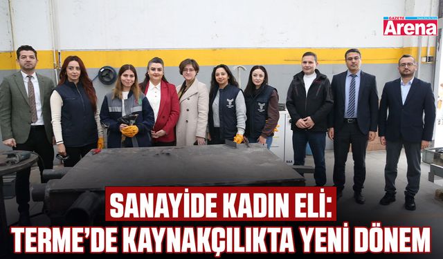Sanayide kadın eli: Terme’de kaynakçılıkta yeni dönem