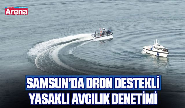 Samsun’da dron destekli yasaklı avcılık denetimi