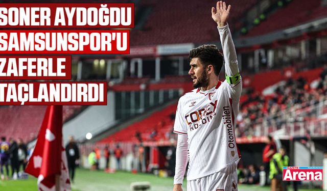 Soner Aydoğdu Samsunspor'u zaferle taçlandırdı